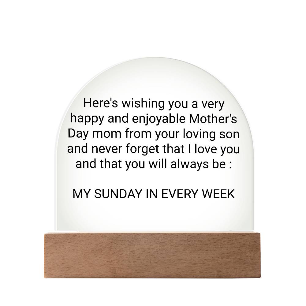 Here's wishing you a very happy and enjoyable Mother's Day Grandma from your loving grandson and never forget that I love you and that you will always be: MY SUNDAY IN EVERY WEK
